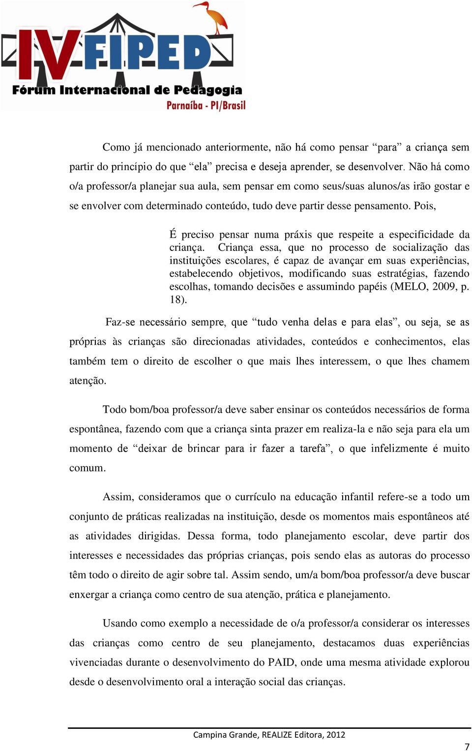 Pois, É preciso pensar numa práxis que respeite a especificidade da criança.