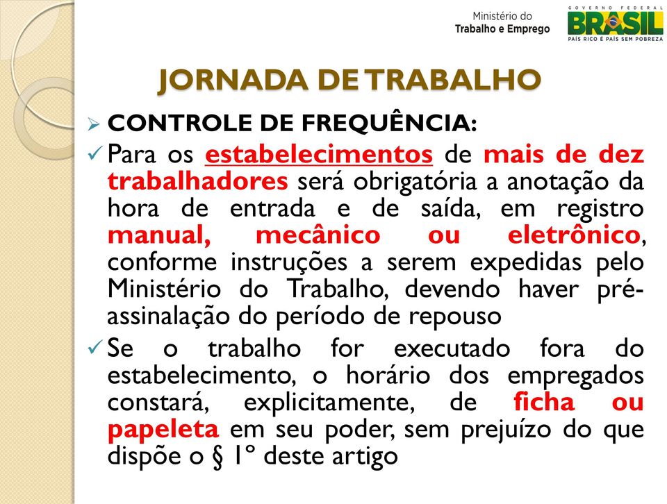 Ministério do Trabalho, devendo haver préassinalação do período de repouso Se o trabalho for executado fora do