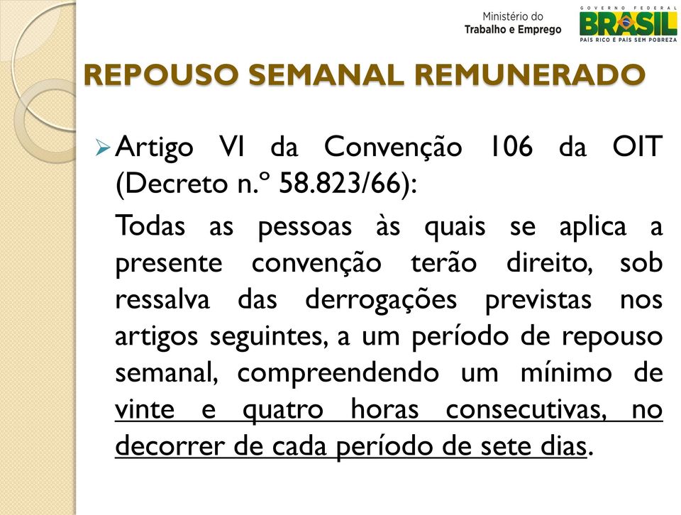 ressalva das derrogações previstas nos artigos seguintes, a um período de repouso