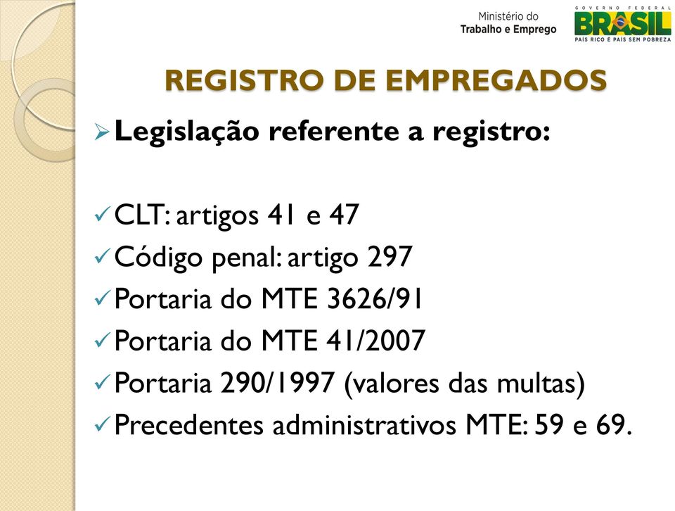 MTE 3626/91 Portaria do MTE 41/2007 Portaria 290/1997