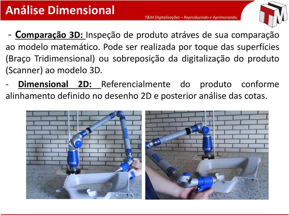 Pode ser realizada por toque das superfícies (Braço Tridimensional) ou sobreposição da