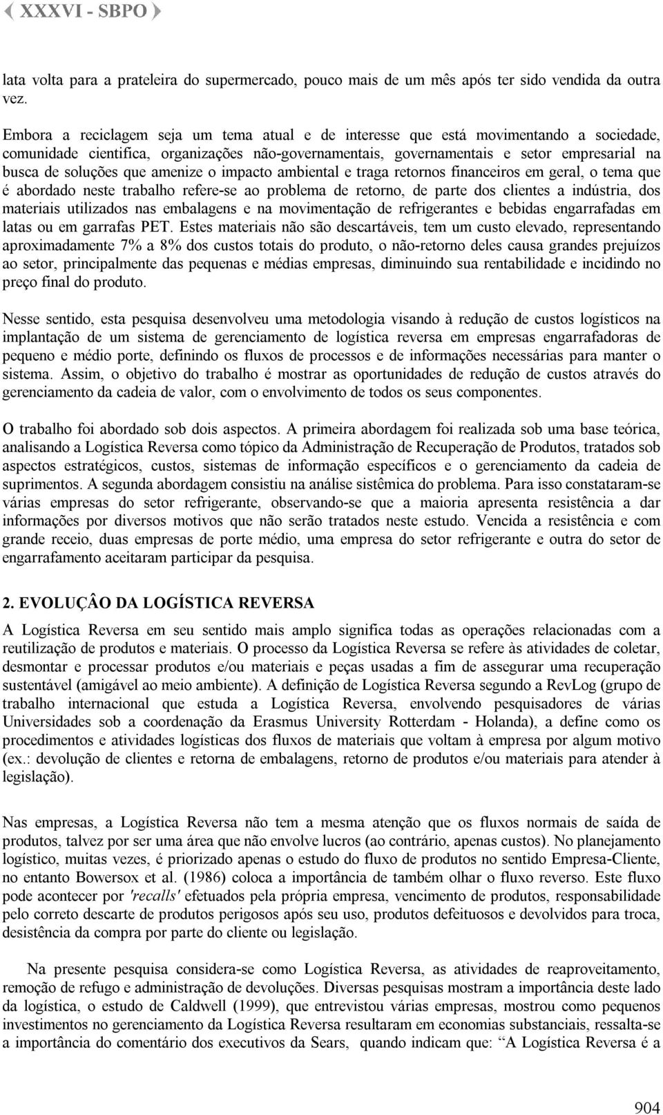 soluções que amenize o impacto ambiental e traga retornos financeiros em geral, o tema que é abordado neste trabalho refere-se ao problema de retorno, de parte dos clientes a indústria, dos materiais