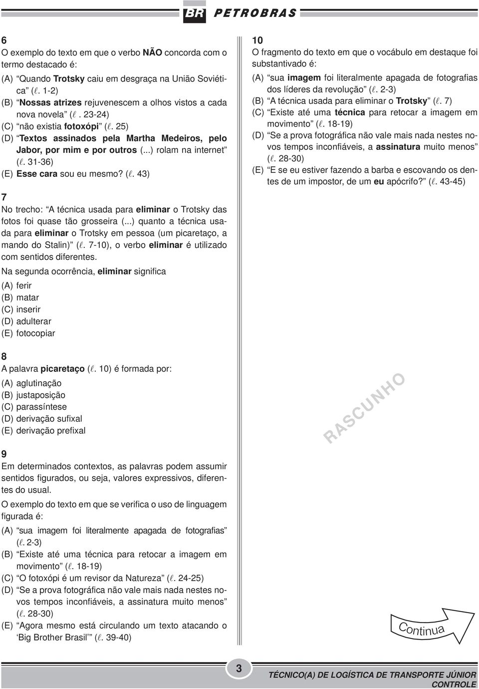 ..) rolam na internet (l. 31-36) (E) Esse cara sou eu mesmo? (l. 43) 7 No trecho: A técnica usada para eliminar o Trotsky das fotos foi quase tão grosseira (.