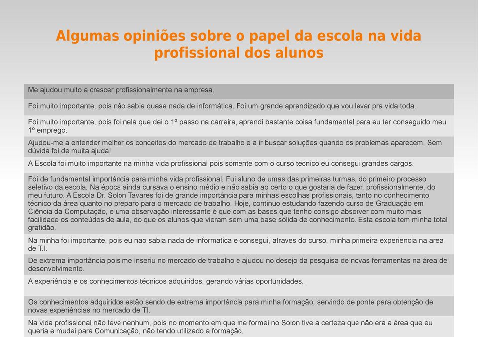 Ajudou-me a entender melhor os conceitos do mercado de trabalho e a ir buscar soluções quando os problemas aparecem. Sem dúvida foi de muita ajuda!