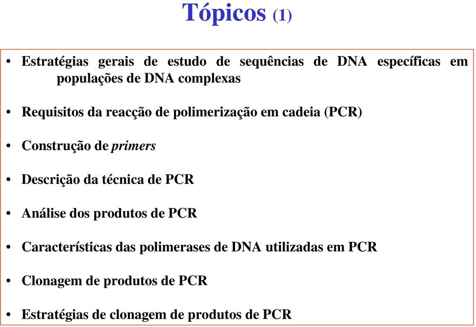 Descrição da técnica de PCR Análise dos produtos de PCR Características das polimerases de