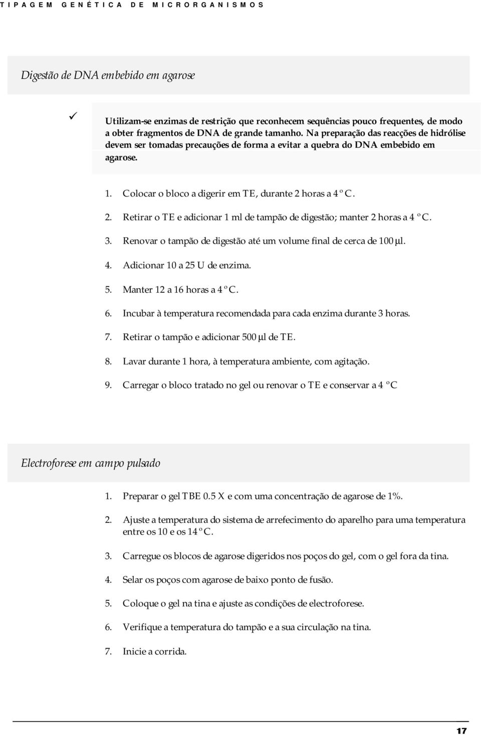 horas a 4 ºC. 2. Retirar o TE e adicionar 1 ml de tampão de digestão; manter 2 horas a 4 ºC. 3. Renovar o tampão de digestão até um volume final de cerca de 100 µl. 4. Adicionar 10 a 25 U de enzima.