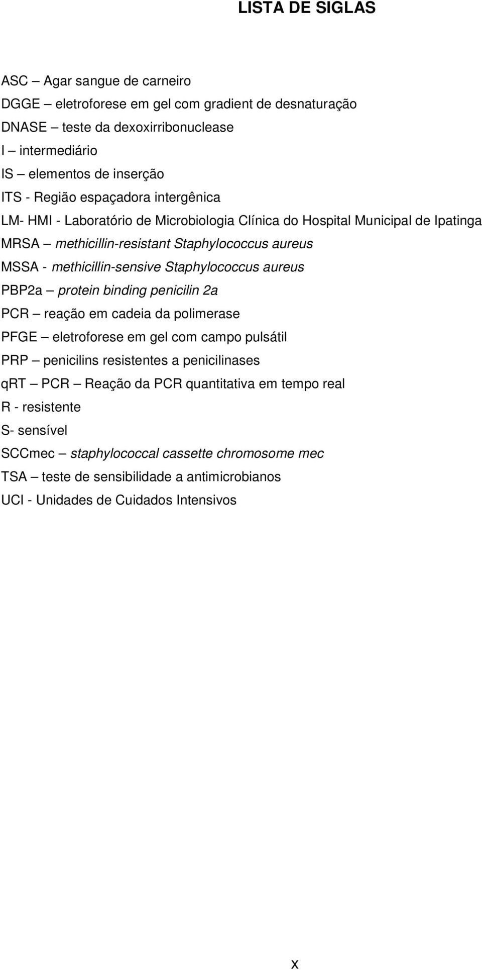 Staphylococcus aureus PBP2a protein binding penicilin 2a PCR reação em cadeia da polimerase PFGE eletroforese em gel com campo pulsátil PRP penicilins resistentes a penicilinases qrt PCR