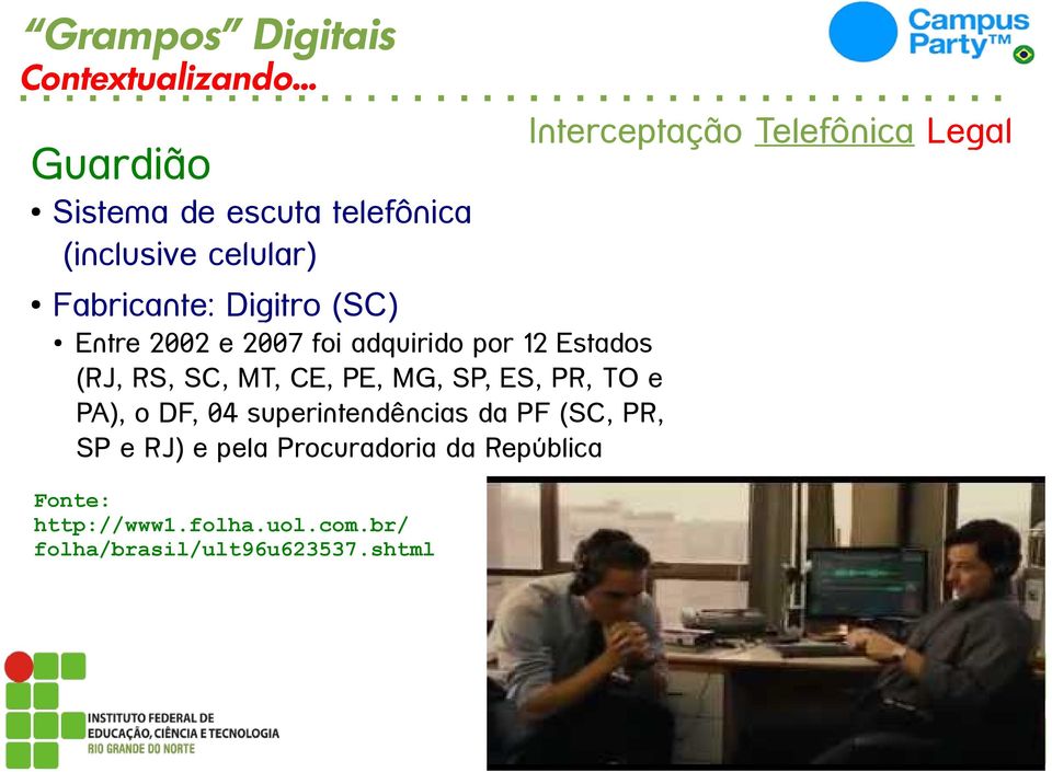 Fabricante: Digitro (SC) Entre 2002 e 2007 foi adquirido por 12 Estados (RJ, RS, SC, MT, CE, PE, MG,