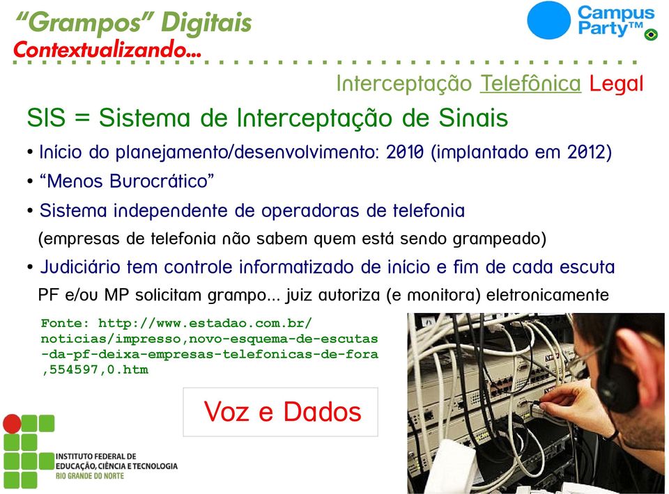 Burocrático Sistema independente de operadoras de telefonia (empresas de telefonia não sabem quem está sendo grampeado) Judiciário tem controle