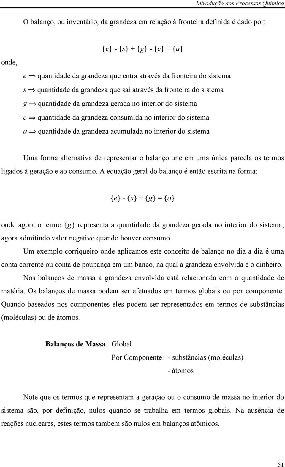 interior do sistema Uma forma alternativa de representar o balanço une em uma única parcela os termos ligados à geração e ao consumo.