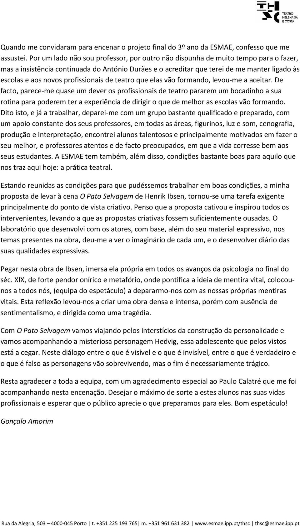 profissionais de teatro que elas vão formando, levou-me a aceitar.