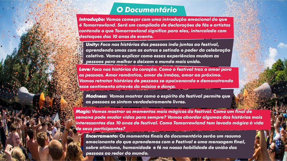 Unity: Foco nas histórias das pessoas indo juntas ao festival, aprendendo umas com as outras e setindo o poder da celebração coletiva.