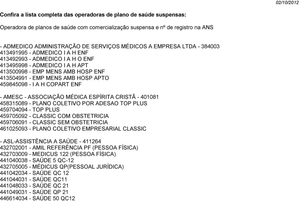 459845098 - I A H COPART ENF - AMESC - ASSOCIAÇÃO MÉDICA ESPÍRITA CRISTÃ - 401081 458315089 - PLANO COLETIVO POR ADESAO TOP PLUS 459704094 - TOP PLUS 459705092 - CLASSIC COM OBSTETRICIA 459706091 -