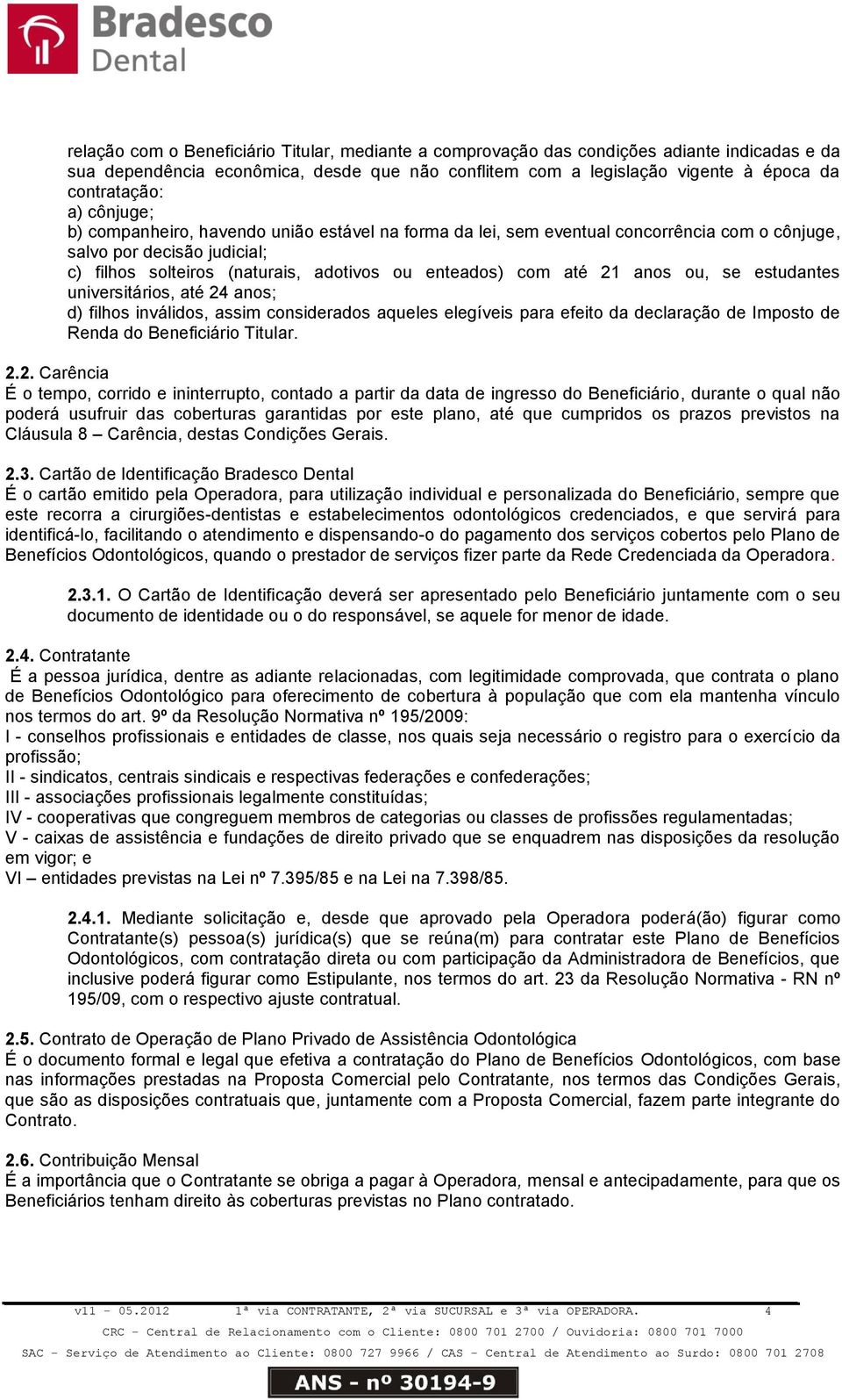 anos ou, se estudantes universitários, até 24