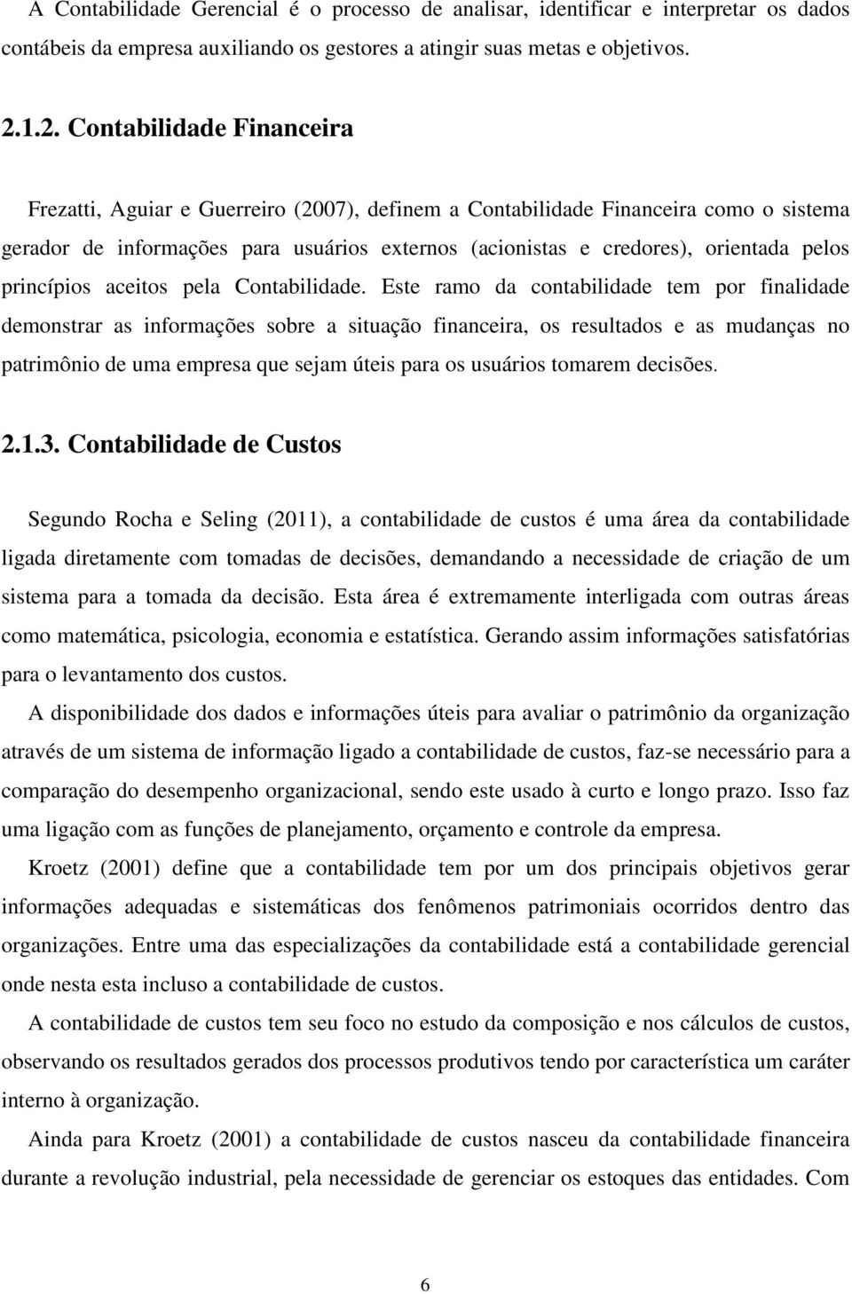 pelos princípios aceitos pela Contabilidade.