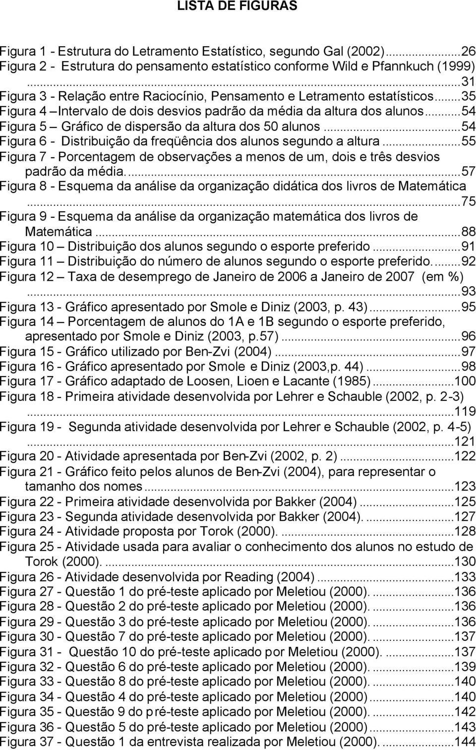 ..54 Figura 5 Gráfico de dispersão da altura dos 50 alunos...54 Figura 6 - Distribuição da freqüência dos alunos segundo a altura.