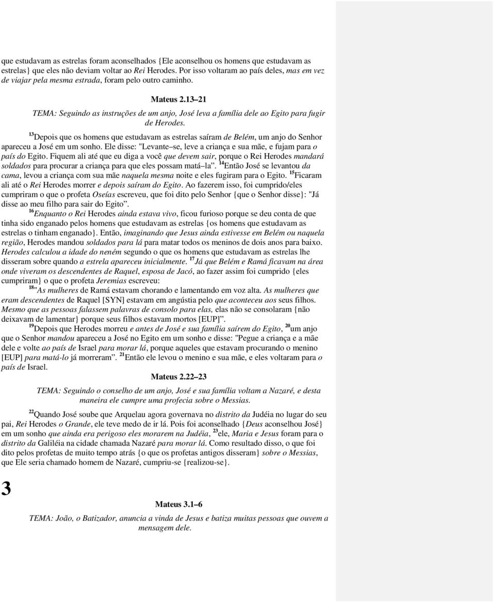 13 21 TEMA: Seguindo as instruções de um anjo, José leva a família dele ao Egito para fugir de Herodes.