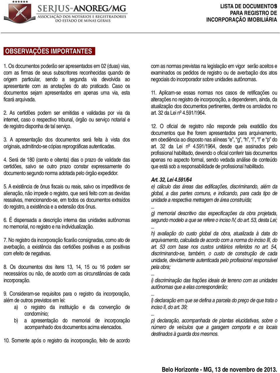 do ato praticado. Caso os documentos sejam apresentados em apenas uma via, esta ficará arquivada. 2.