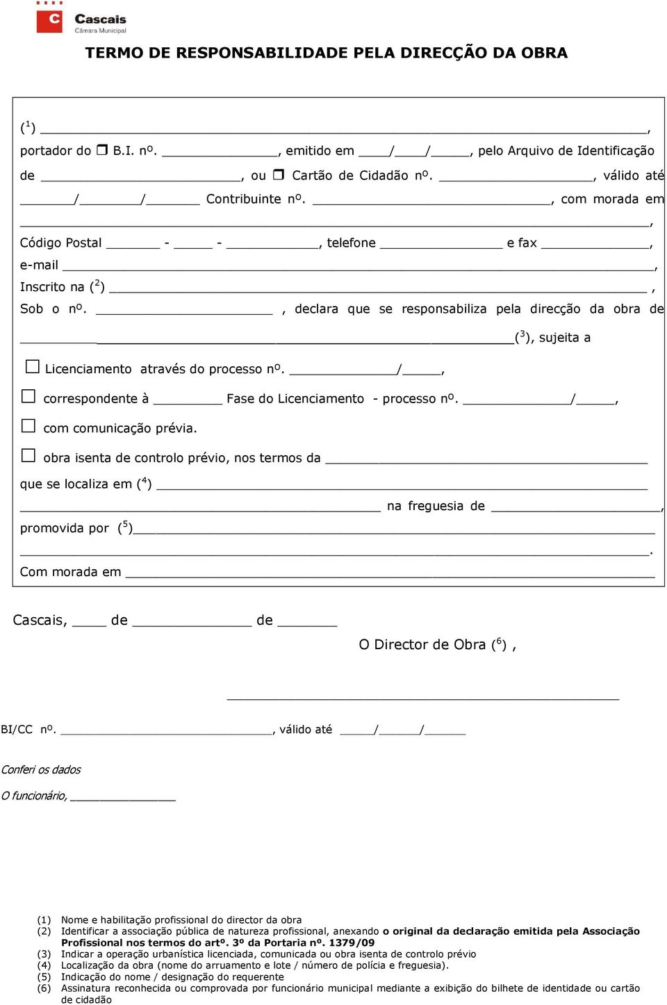 /, correspondente à Fase do Licenciamento - processo nº. /, com comunicação prévia. obra isenta de controlo prévio, nos termos da que se localiza em ( 4 ) na freguesia de, promovida por ( 5 ).