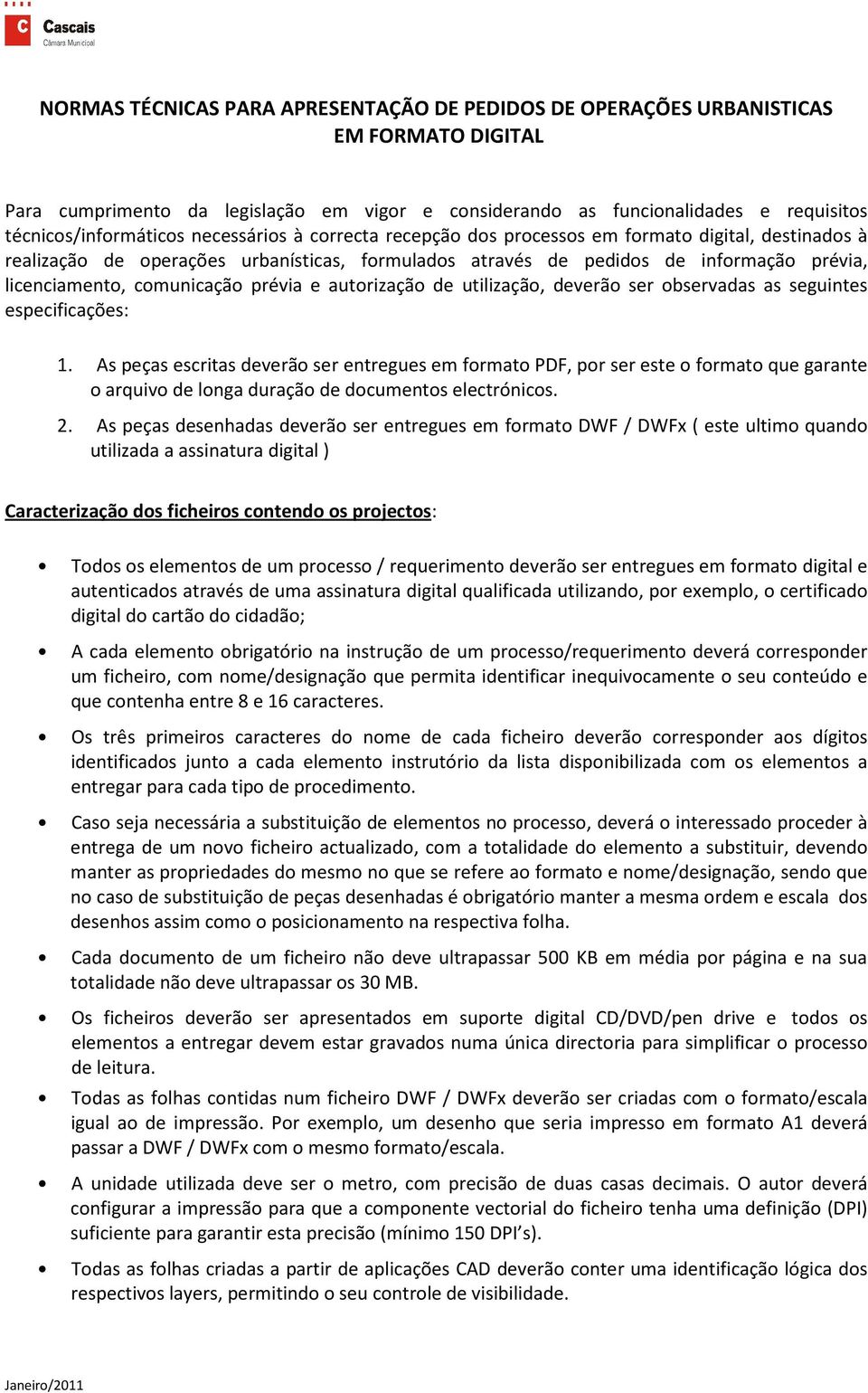 prévia e autorização de utilização, deverão ser observadas as seguintes especificações: 1.