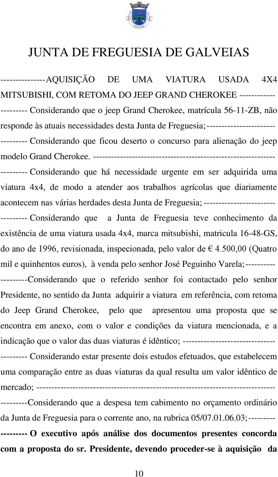 ------------------------------------------------------------- --------- Considerando que há necessidade urgente em ser adquirida uma viatura 4x4, de modo a atender aos trabalhos agrícolas que