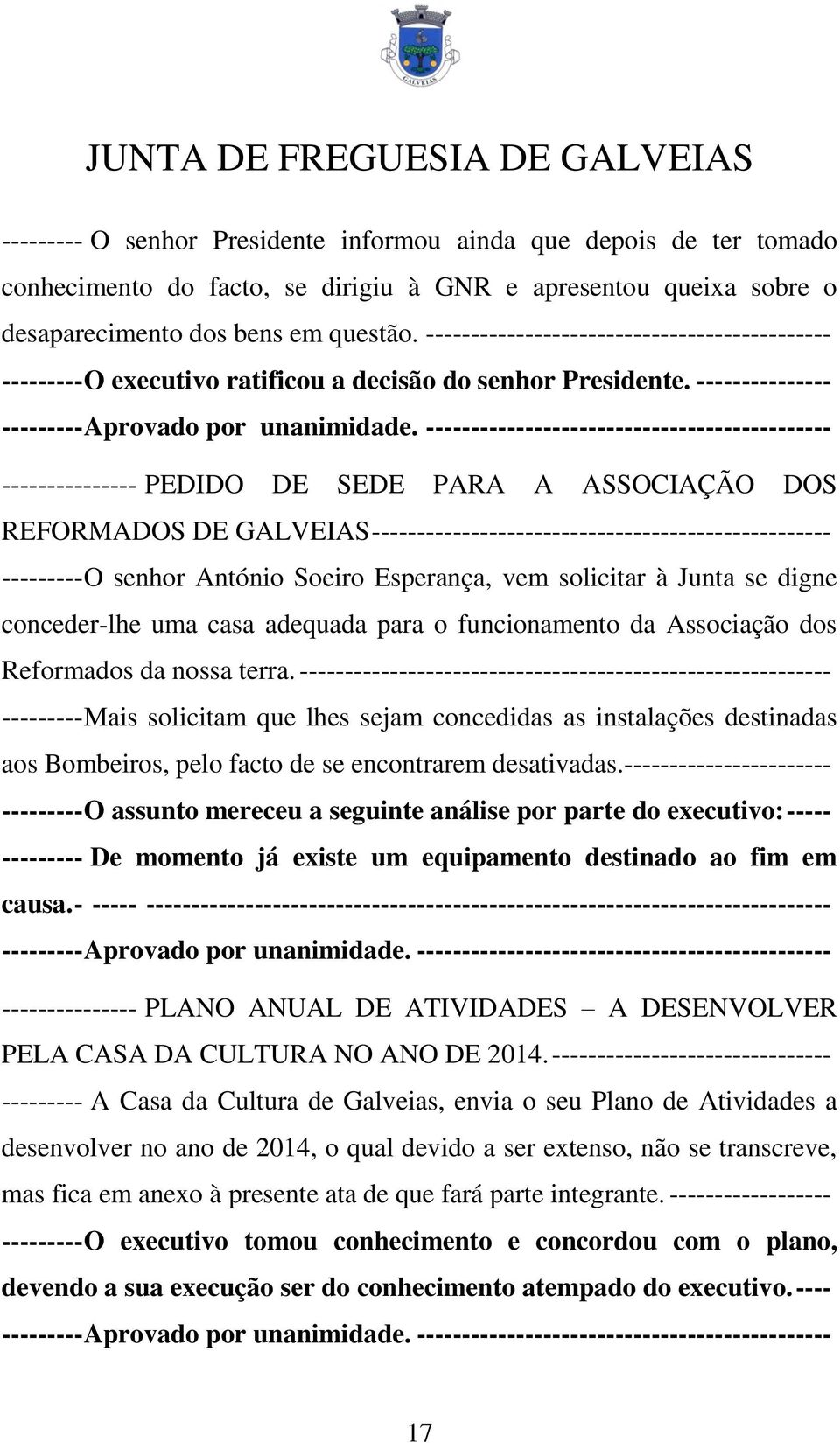 --------------------------------------------- --------------- PEDIDO DE SEDE PARA A ASSOCIAÇÃO DOS REFORMADOS DE GALVEIAS --------------------------------------------------- --------- O senhor