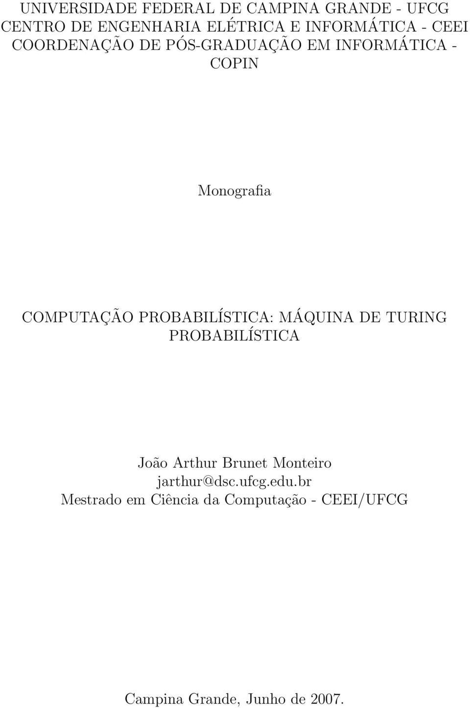 COMPUTAÇÃO PROBABILÍSTICA: MÁQUINA DE TURING PROBABILÍSTICA João Arthur Brunet