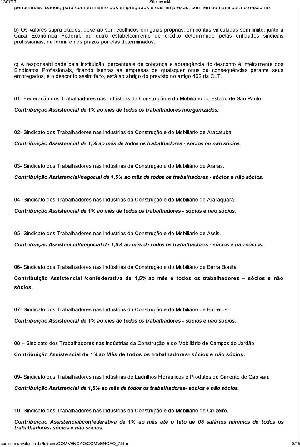 entidades sindicais profissionais, na forma e nos prazos por elas determinados.