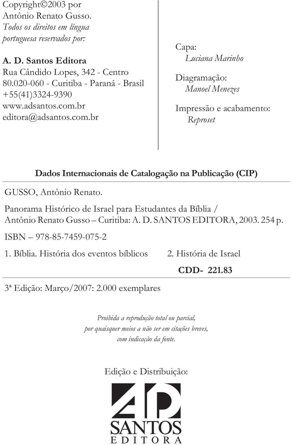 br editora@adsantos.com.br Capa: Luciana Marinho Diagramação: Manoel Menezes Impressão e acabamento: Reproset Dados Internacionais de Catalogação na Publicação (CIP) GUSSO, Antônio Renato.