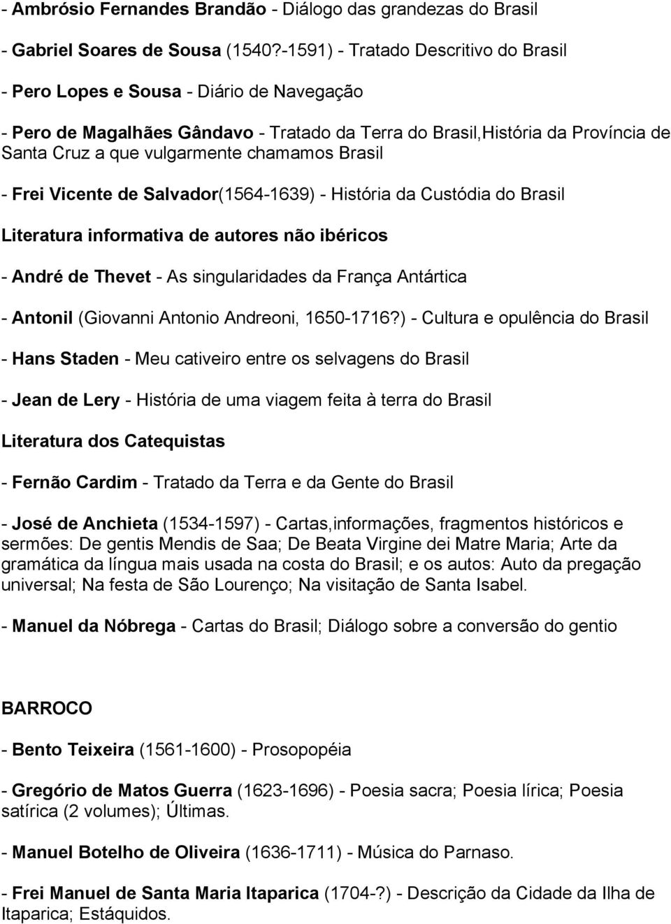 chamamos Brasil - Frei Vicente de Salvador(1564-1639) - História da Custódia do Brasil Literatura informativa de autores não ibéricos - André de Thevet - As singularidades da França Antártica -