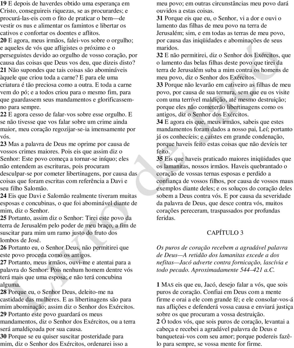 20 E agora, meus irmãos, falei-vos sobre o orgulho; e aqueles de vós que afligistes o próximo e o perseguistes devido ao orgulho de vosso coração, por causa das coisas que Deus vos deu, que dizeis