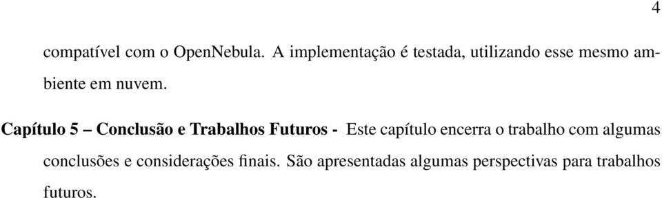 Capítulo 5 Conclusão e Trabalhos Futuros - Este capítulo encerra o