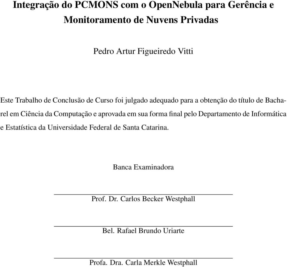 Computação e aprovada em sua forma final pelo Departamento de Informática e Estatística da Universidade Federal de