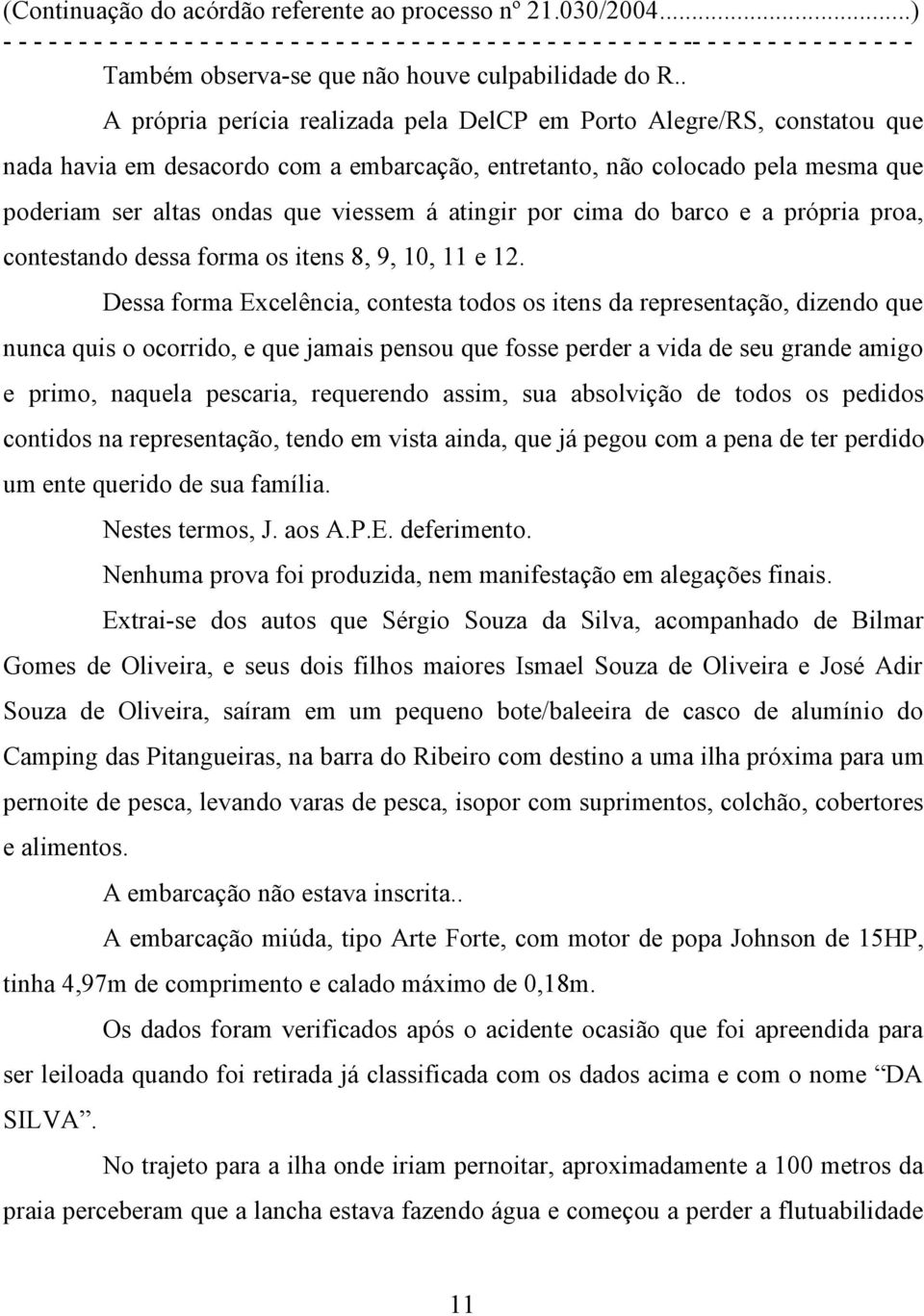 atingir por cima do barco e a própria proa, contestando dessa forma os itens 8, 9, 10, 11 e 12.