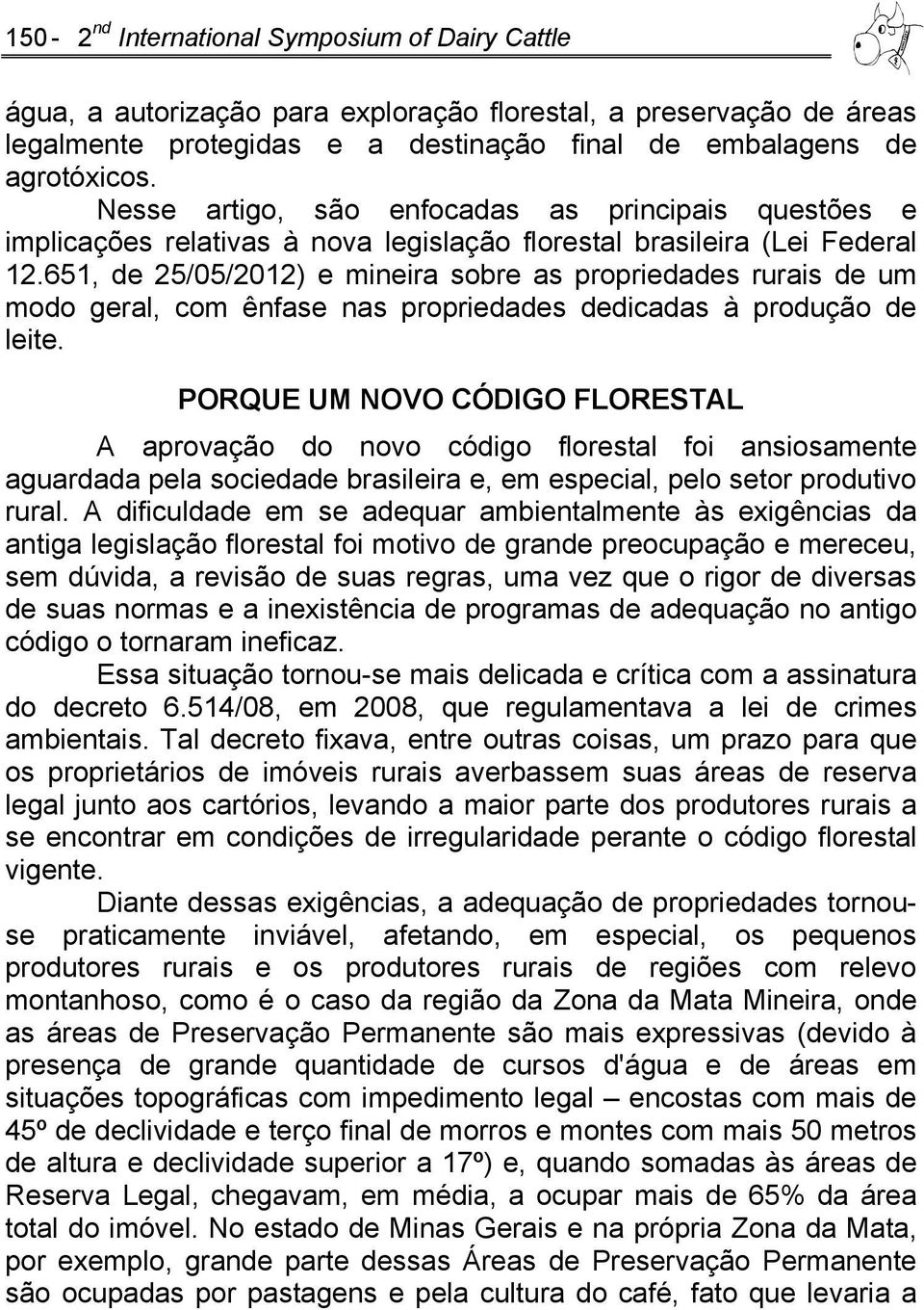 651, de 25/05/2012) e mineira sobre as propriedades rurais de um modo geral, com ênfase nas propriedades dedicadas à produção de leite.