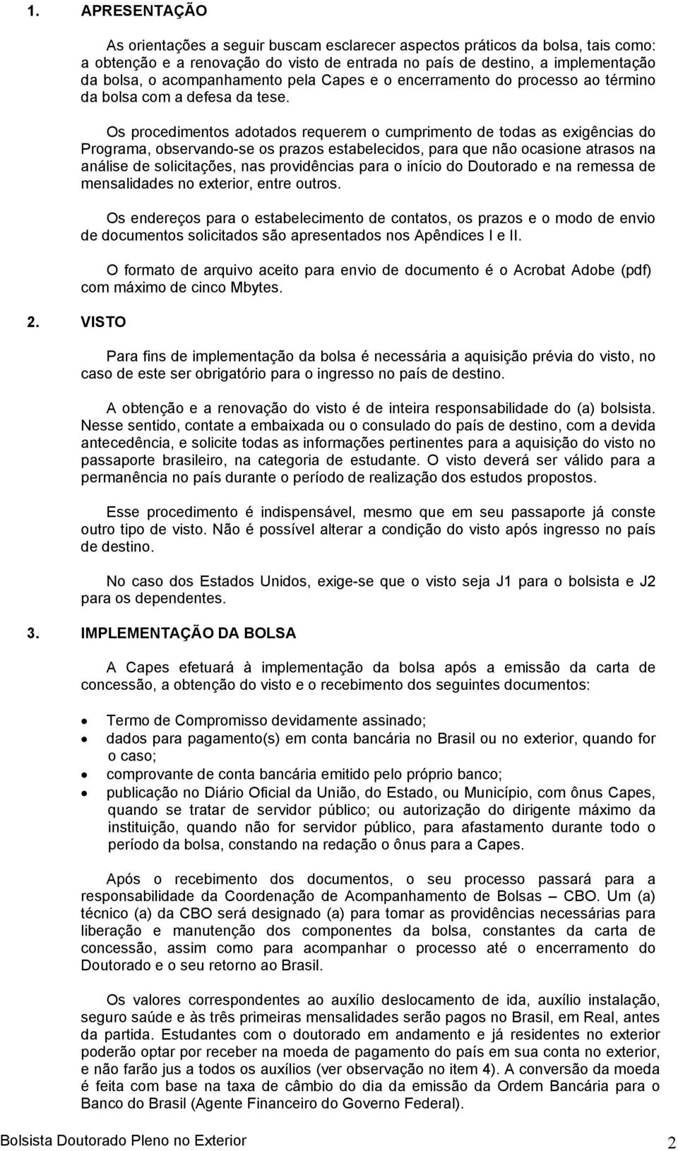 Capes e o encerramento do processo ao término da bolsa com a defesa da tese.