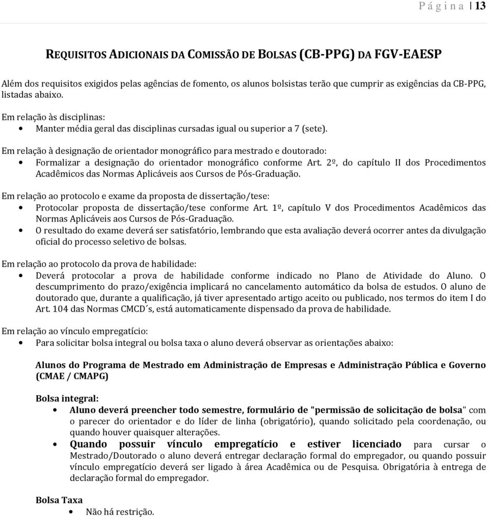 Em relação à designação de orientador monográfico para mestrado e doutorado: Formalizar a designação do orientador monográfico conforme Art.