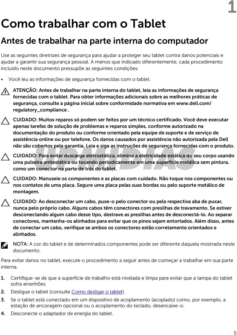 ATENÇÃO: Antes de trabalhar na parte interna do tablet, leia as informações de segurança fornecidas com o tablet.