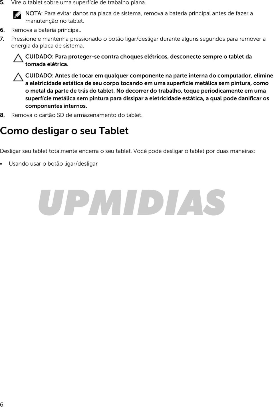 CUIDADO: Para proteger-se contra choques elétricos, desconecte sempre o tablet da tomada elétrica.