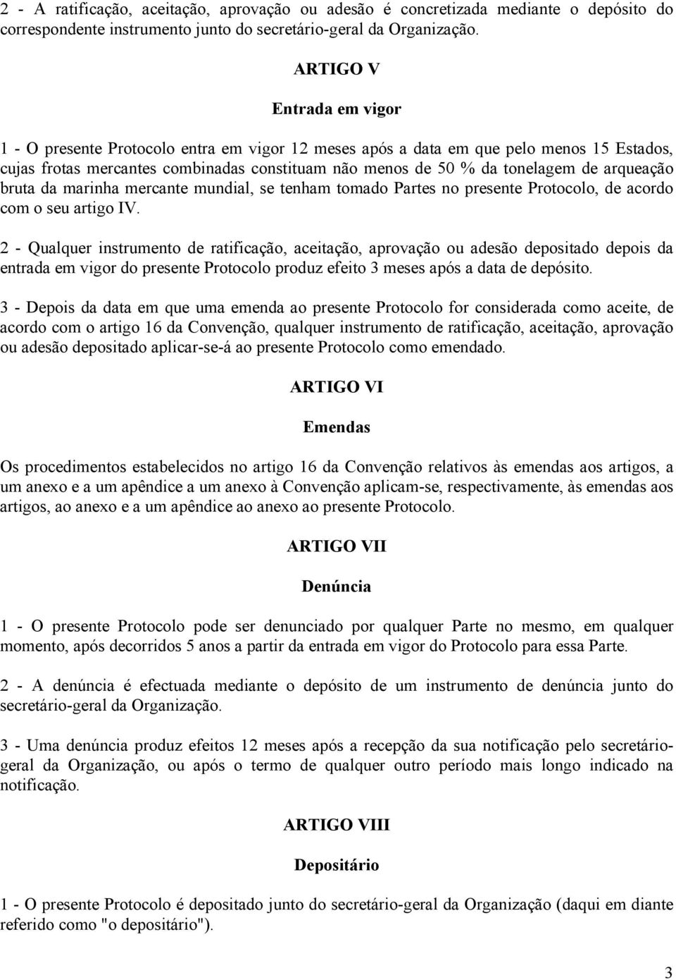 arqueação bruta da marinha mercante mundial, se tenham tomado Partes no presente Protocolo, de acordo com o seu artigo IV.