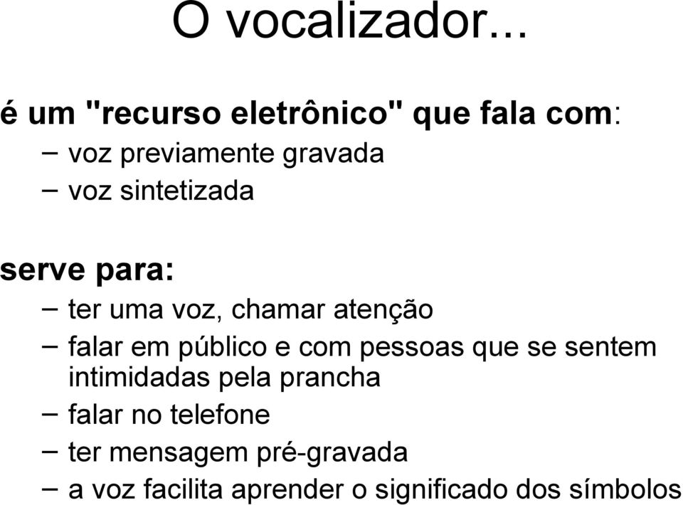 sintetizada serve para: ter uma voz, chamar atenção falar em público e com