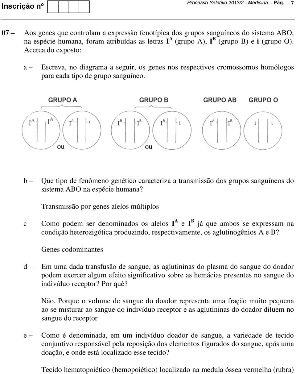 Acerca do exposto: Escreva, no diagrama a seguir, os genes nos respectivos cromossomos homólogos para cada tipo de grupo sanguíneo.