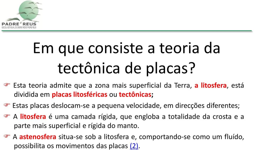 tectônicas; Estas placas deslocam-se a pequena velocidade, em direcções diferentes; A litosfera é uma camada rígida,