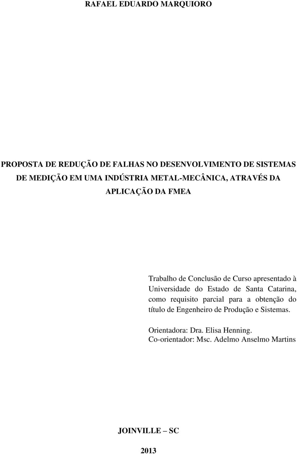 Universidade do Estado de Santa Catarina, como requisito parcial para a obtenção do título de Engenheiro