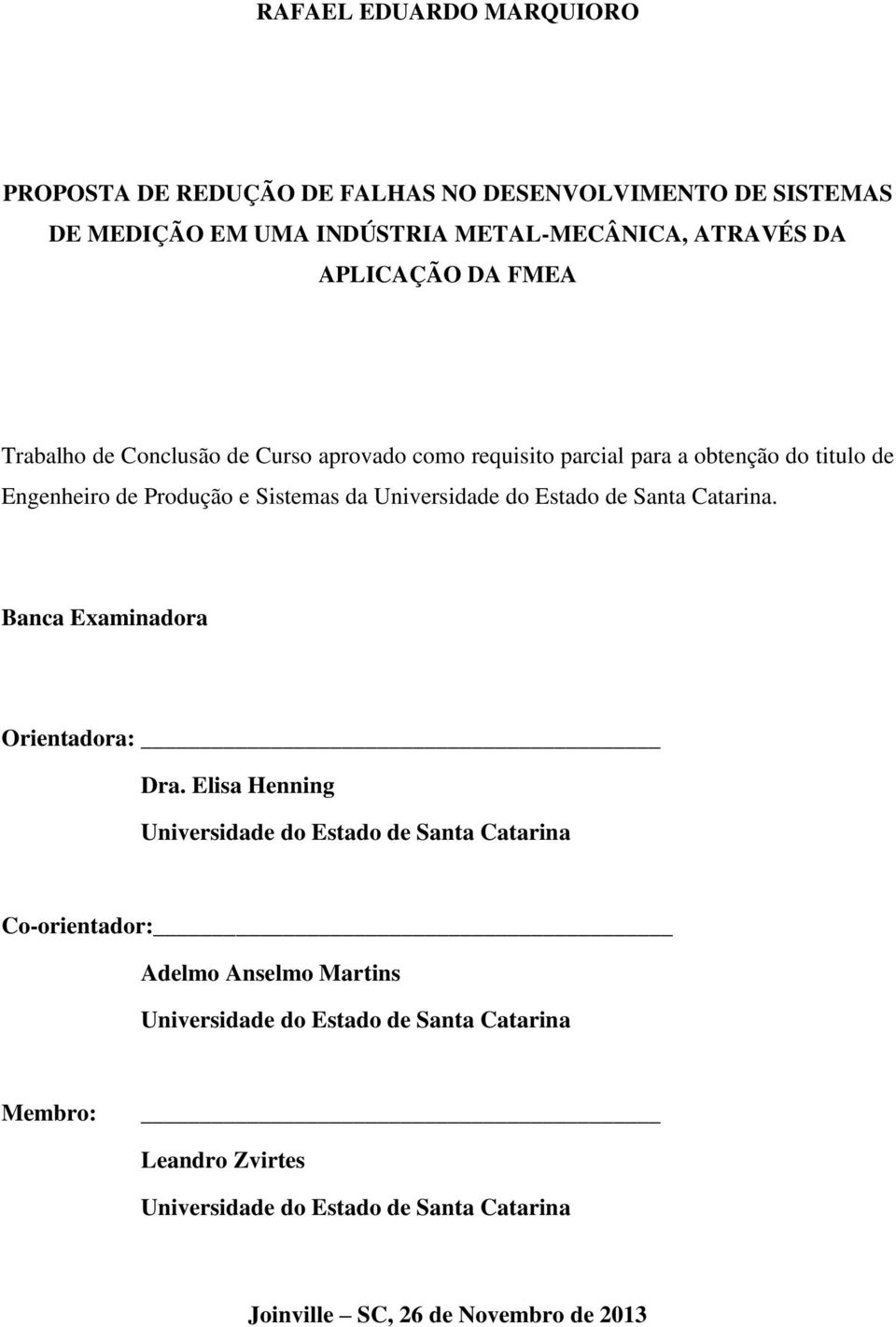 Universidade do Estado de Santa Catarina. Banca Examinadora Orientadora: Dra.