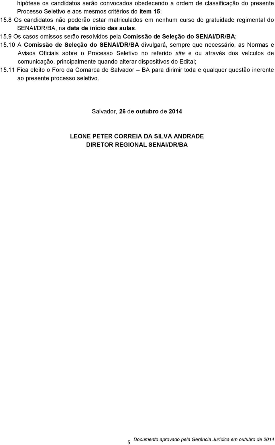 9 Os casos omissos serão resolvidos pela Comissão de Seleção do SENAI/DR/BA; 15.
