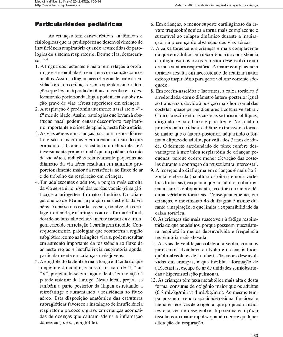 respiratória quando acometidas de patologias do sistema respiratório. Dentre elas, destacamse: 1,2,4 1.