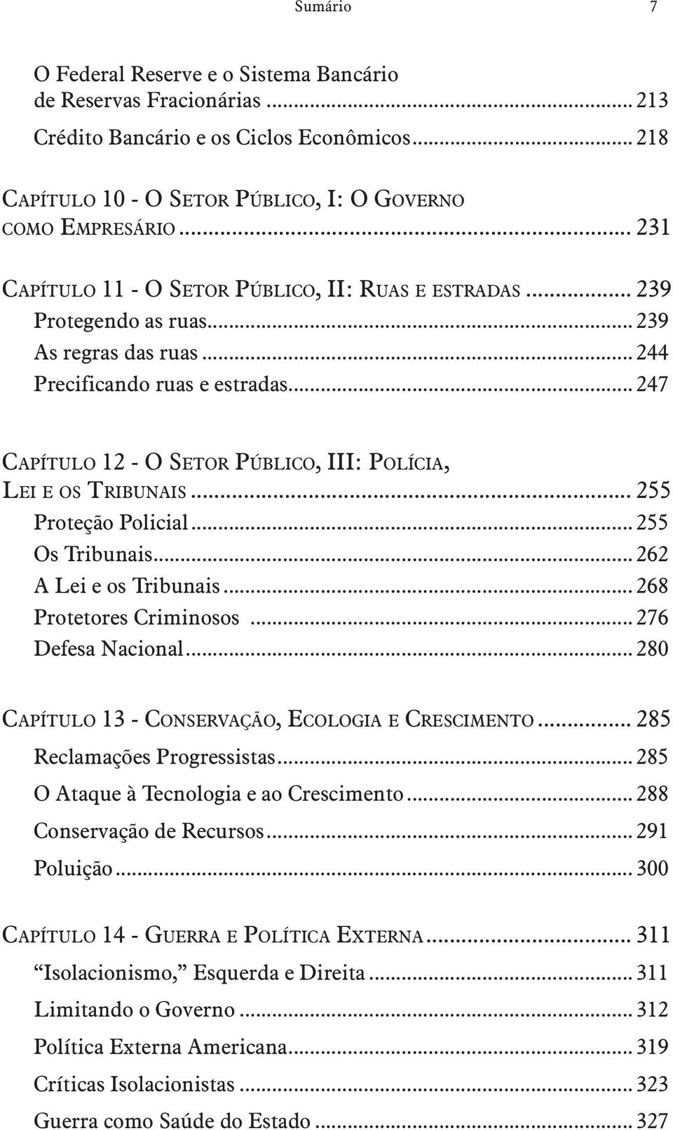 .. 247 Capítulo 12 - O Setor Público, III: Polícia, Lei e os Tribunais... 255 Proteção Policial... 255 Os Tribunais... 262 A Lei e os Tribunais... 268 Protetores Criminosos... 276 Defesa Nacional.