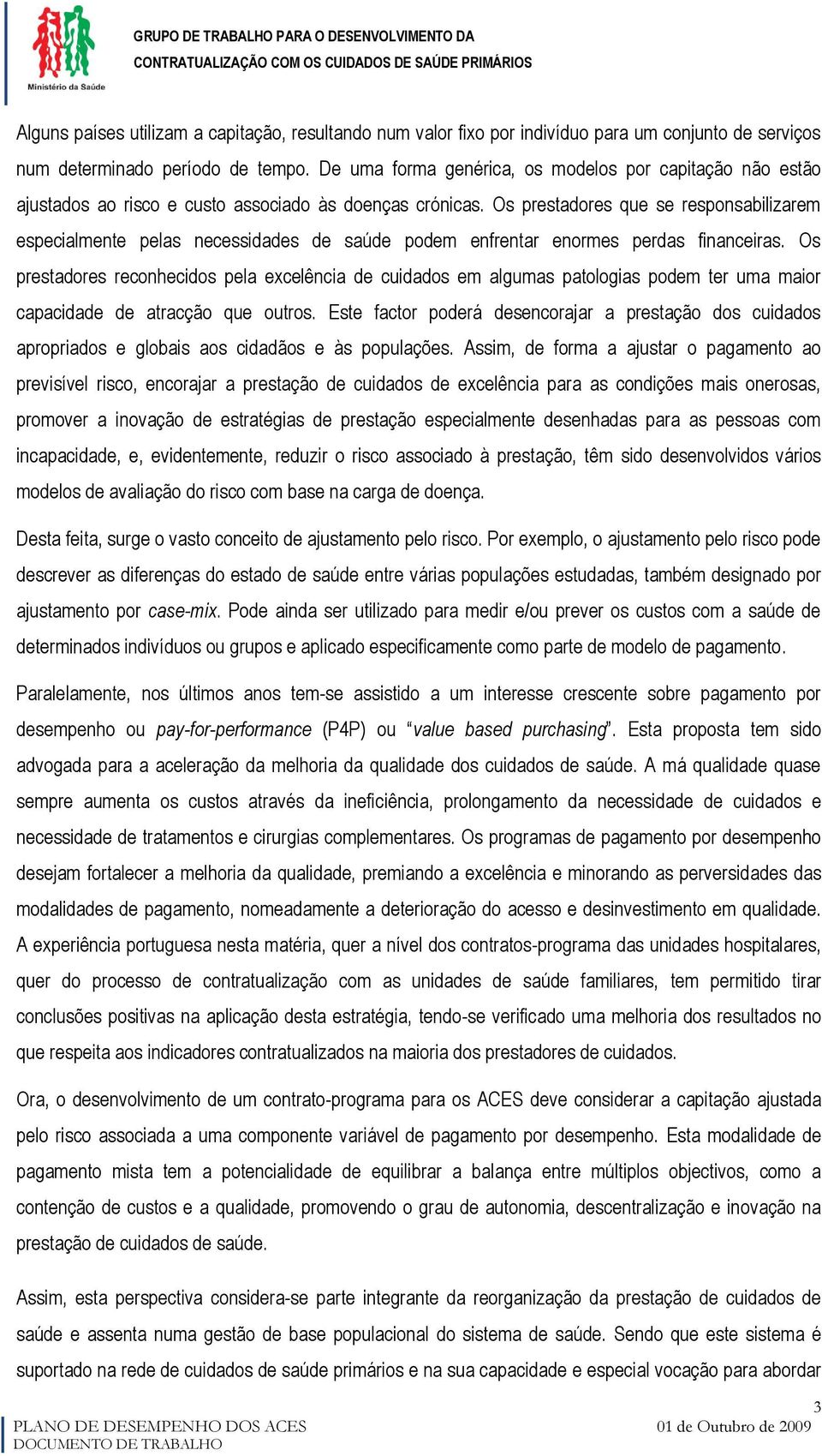 Os prestadores que se responsabilizarem especialmente pelas necessidades de saúde podem enfrentar enormes perdas financeiras.