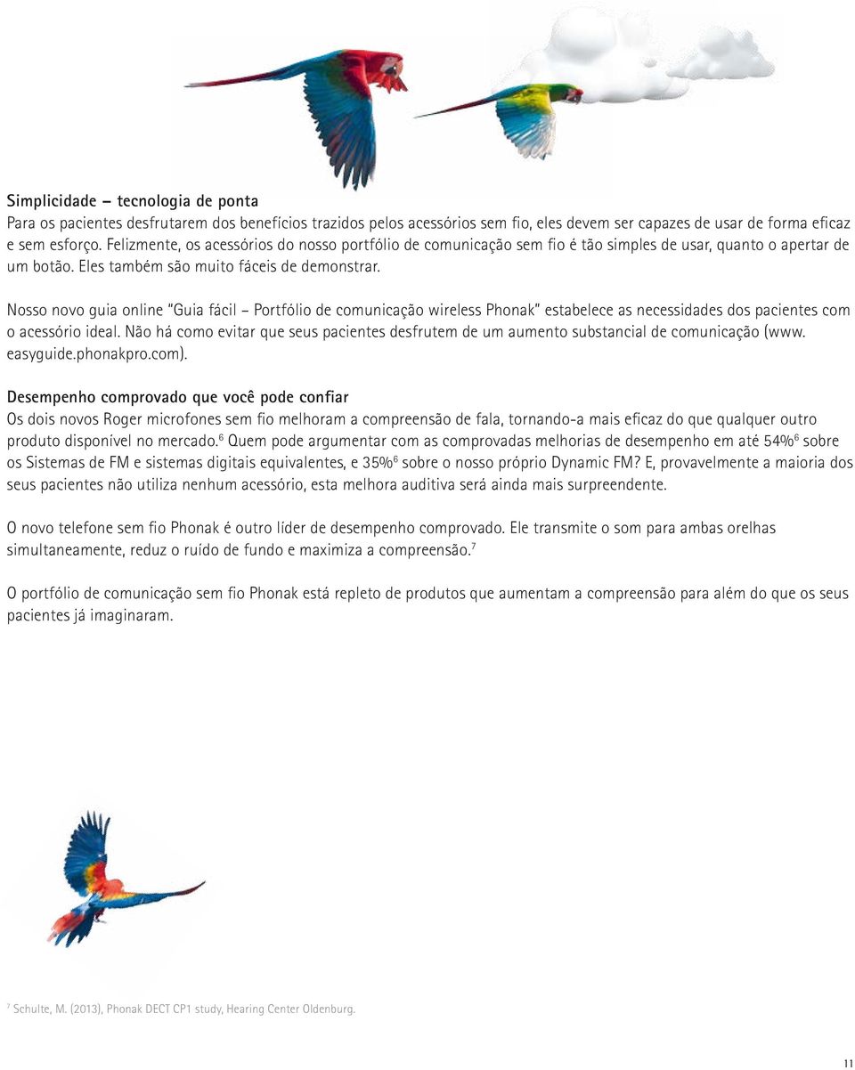 Nosso novo guia online Guia fácil Portfólio de comunicação wireless Phonak estabelece as necessidades dos pacientes com o acessório ideal.